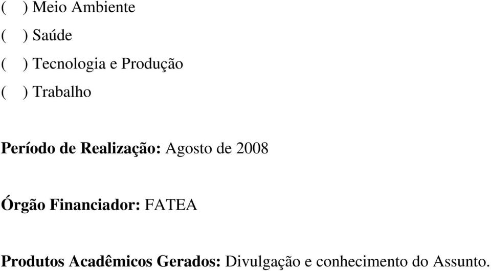 Agosto de 2008 Órgão Financiador: FATEA Produtos