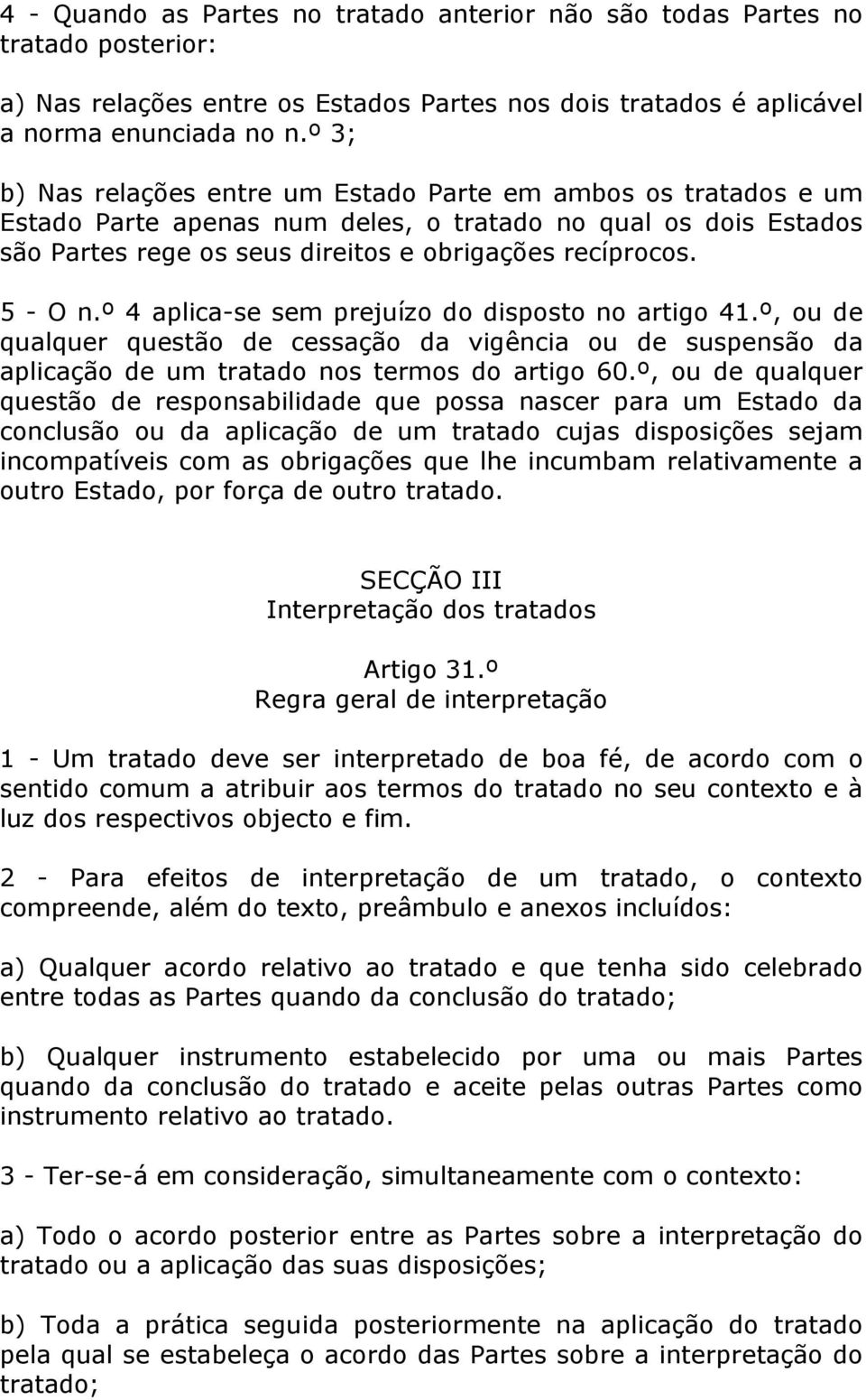 º 4 aplica-se sem prejuízo do disposto no artigo 41.º, ou de qualquer questão de cessação da vigência ou de suspensão da aplicação de um tratado nos termos do artigo 60.