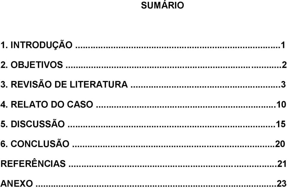 RELATO DO CASO...10 5. DISCUSSÃO...15 6.