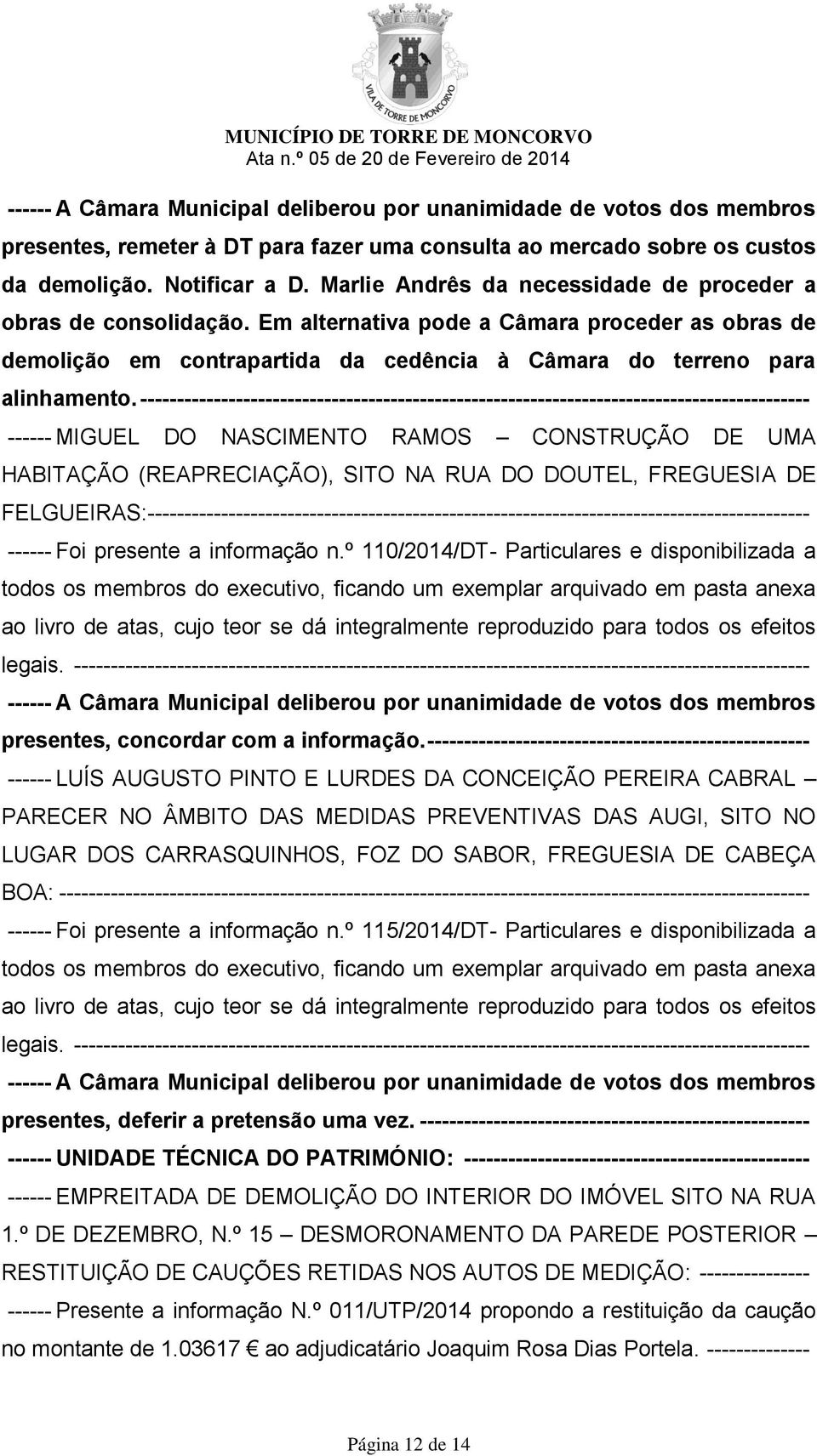 ------------------------------------------------------------------------------------------- ------ MIGUEL DO NASCIMENTO RAMOS CONSTRUÇÃO DE UMA HABITAÇÃO (REAPRECIAÇÃO), SITO NA RUA DO DOUTEL,