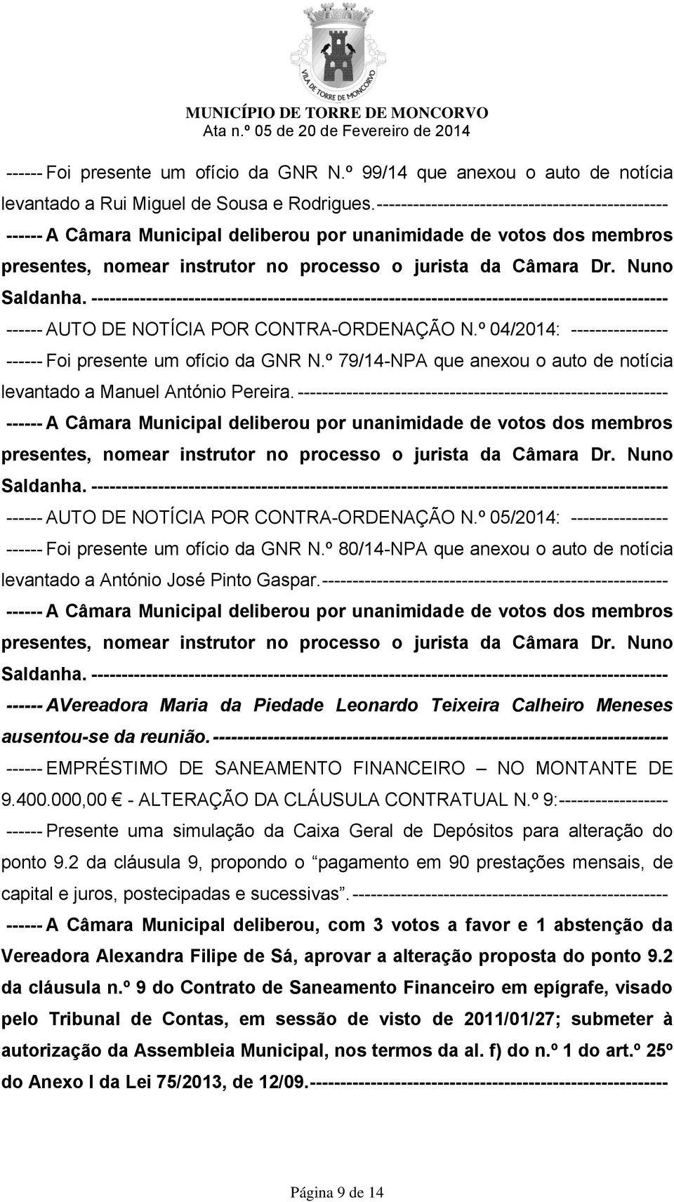 ----------------------------------------------------------------------------------------------- ------ AUTO DE NOTÍCIA POR CONTRA-ORDENAÇÃO N.