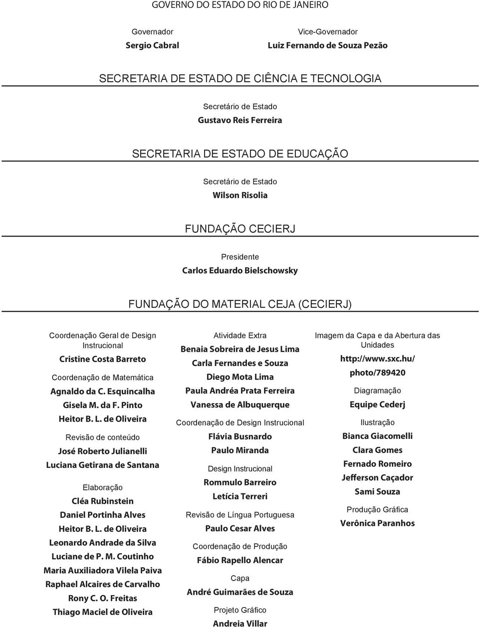 Instrucional Cristine Costa Barreto Coordenação de Matemática Agnaldo da C. Esquincalha Gisela M. da F. Pinto Heitor B. L.