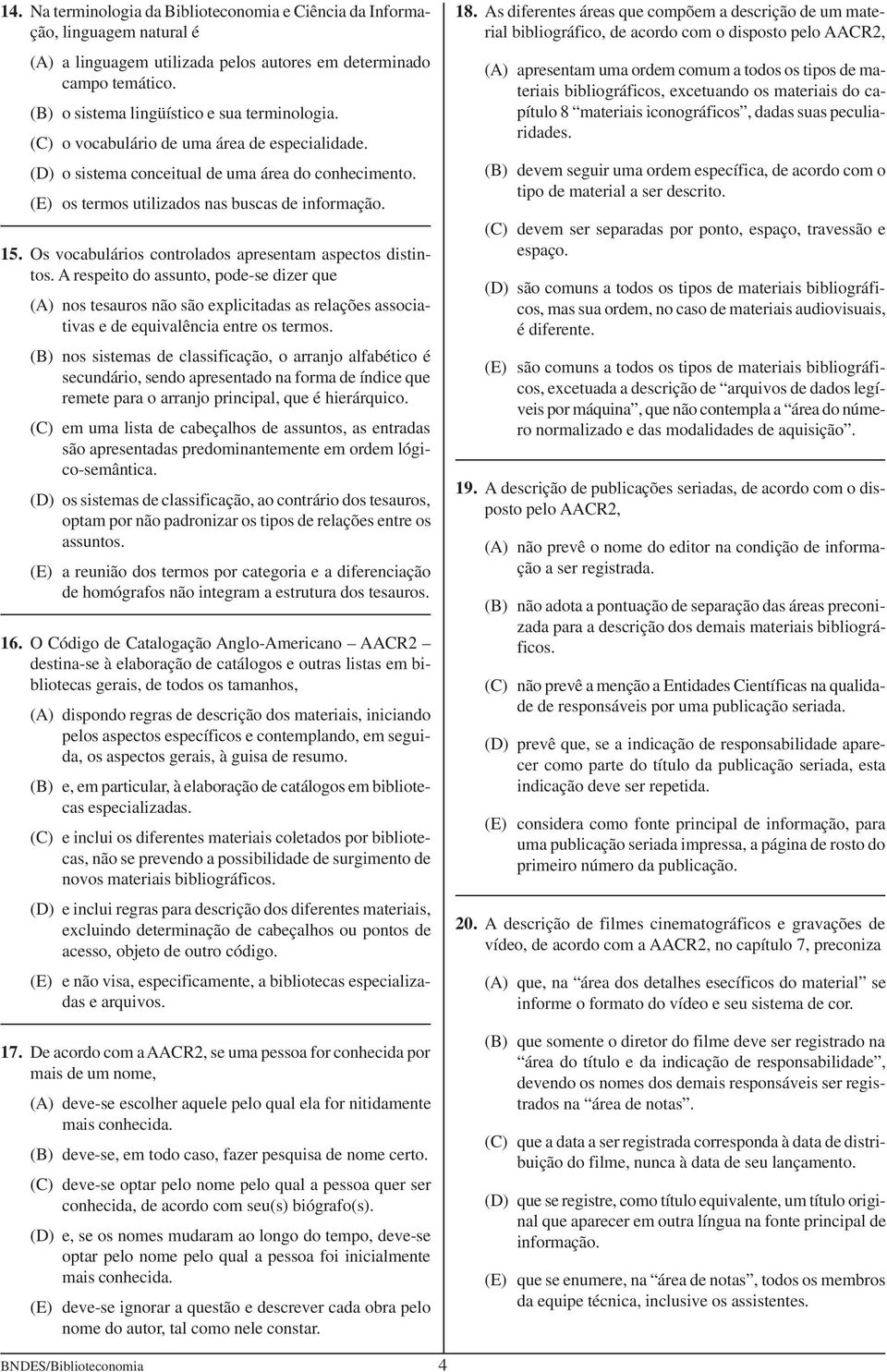 Os vocabulários controlados apresentam aspectos distintos. A respeito do assunto, pode-se dizer que (A) nos tesauros não são explicitadas as relações associativas e de equivalência entre os termos.