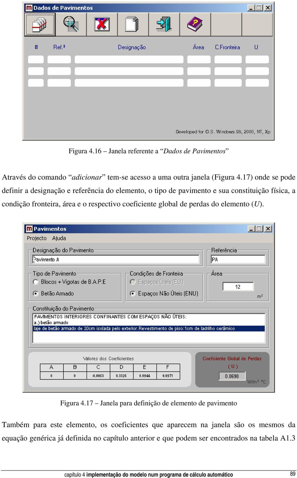 coeficiente global de perdas do elemento (U). Figura 4.