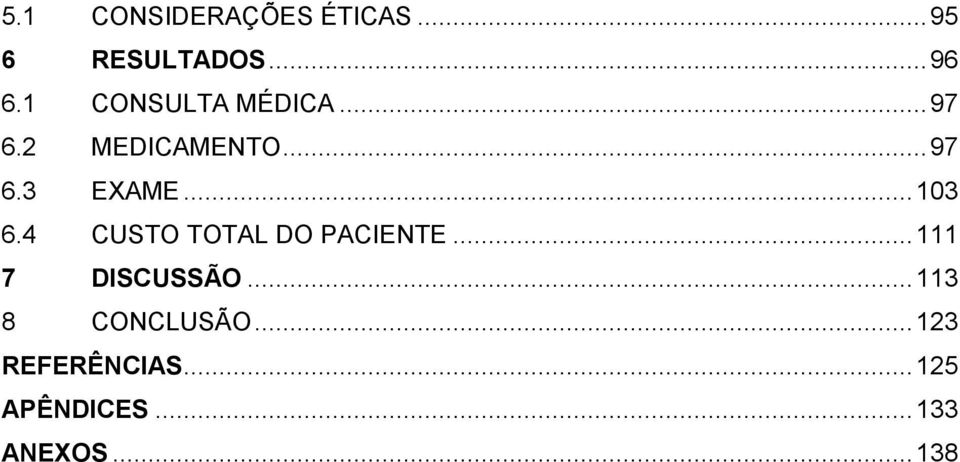 .. 103 6.4 CUSTO TOTAL DO PACIENTE... 111 7 DISCUSSÃO.