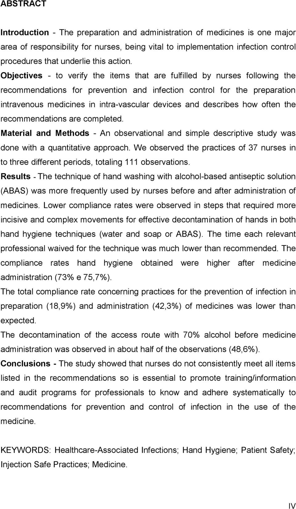 Objectives - to verify the items that are fulfilled by nurses following the recommendations for prevention and infection control for the preparation intravenous medicines in intra-vascular devices