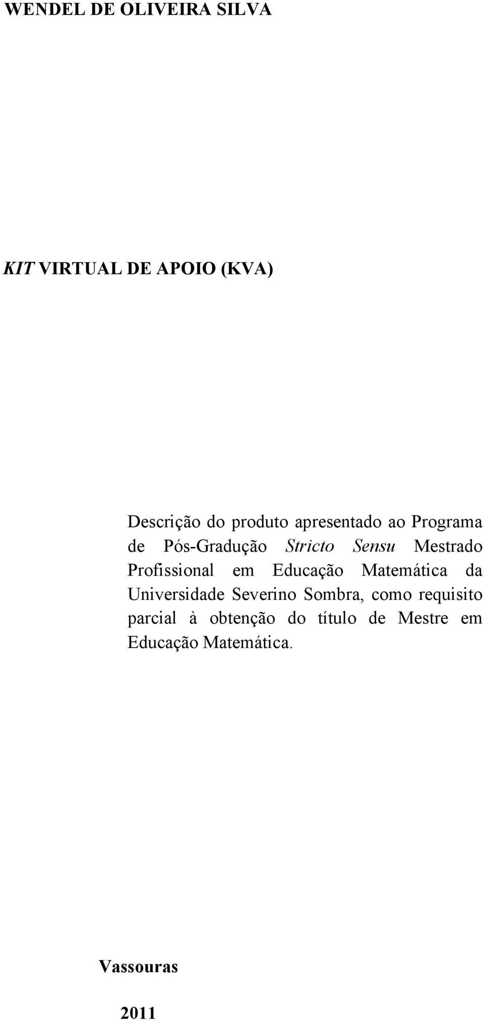 Profissional em Educação Matemática da Universidade Severino Sombra, como