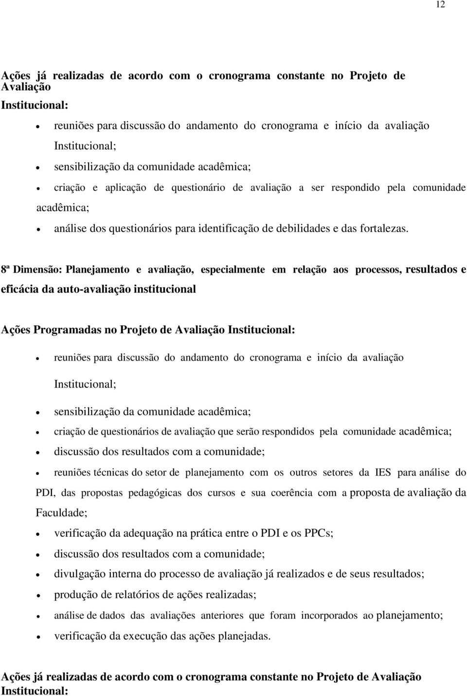 8ª Dimensão: Planejamento e avaliação, especialmente em relação aos processos, resultados e eficácia da auto-avaliação institucional Ações Programadas no Projeto de Avaliação Institucional: reuniões