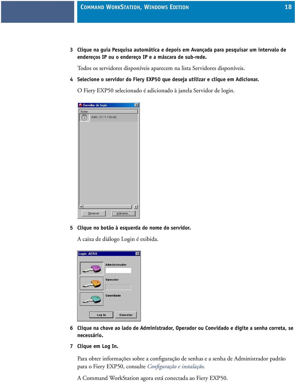 O Fiery EXP50 selecionado é adicionado à janela Servidor de login. 5 Clique no botão à esquerda do nome do servidor. A caixa de diálogo Login é exibida.