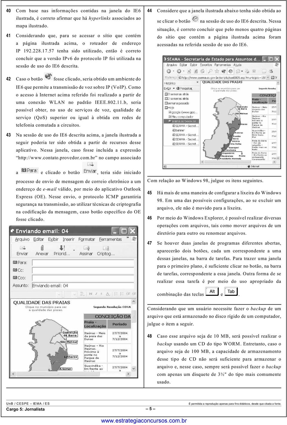 57 tenha sido utilizado, então é correto concluir que a versão IPv6 do protocolo IP foi utilizada na sessão de uso do IE6 descrita.