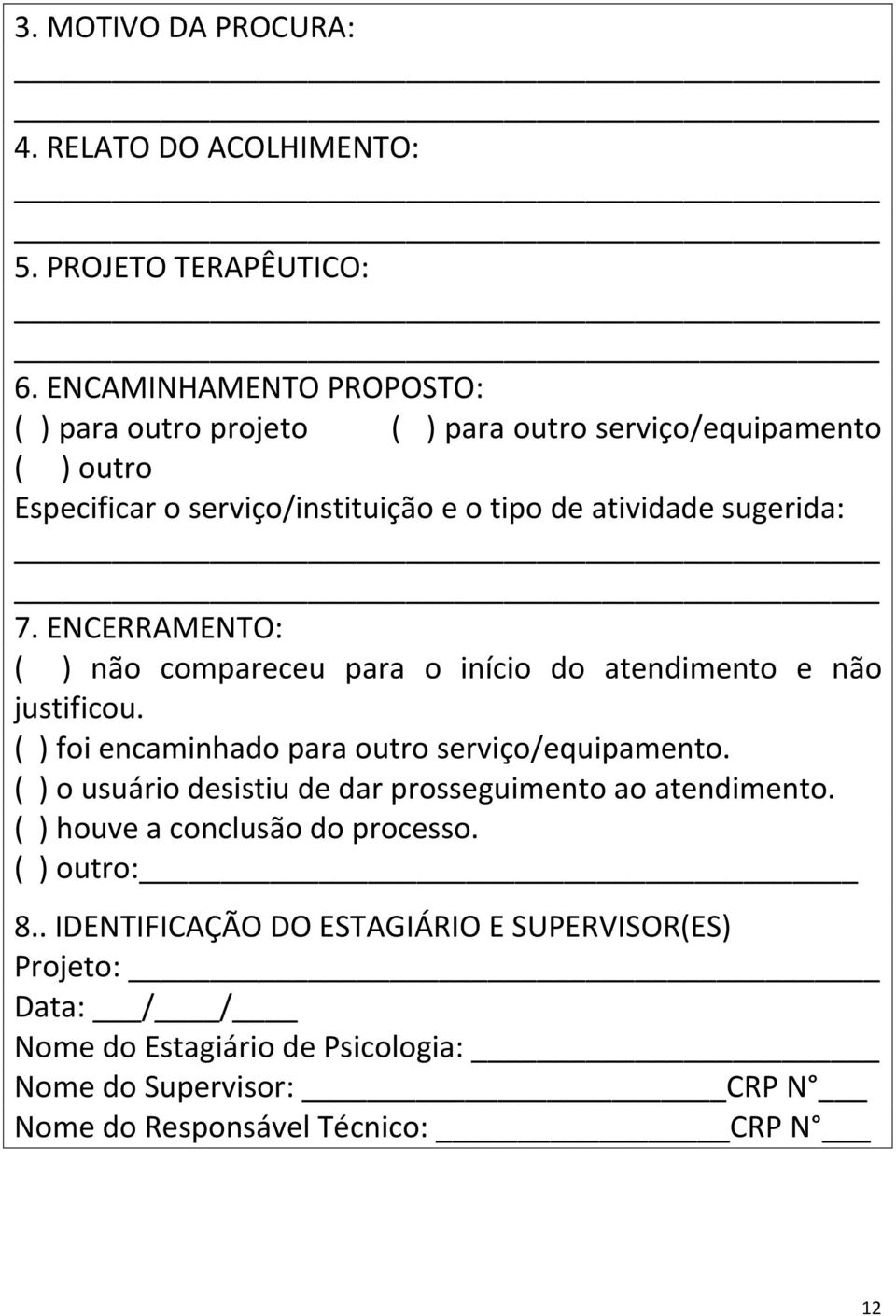 ENCERRAMENTO: ( ) não compareceu para o início do atendimento e não justificou. ( ) foi encaminhado para outro serviço/equipamento.