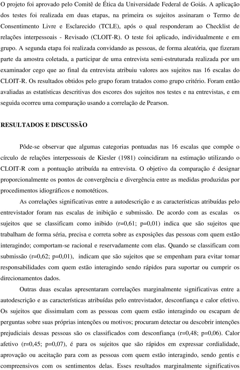 interpessoais - Revisado (CLOIT-R). O teste foi aplicado, individualmente e em grupo.