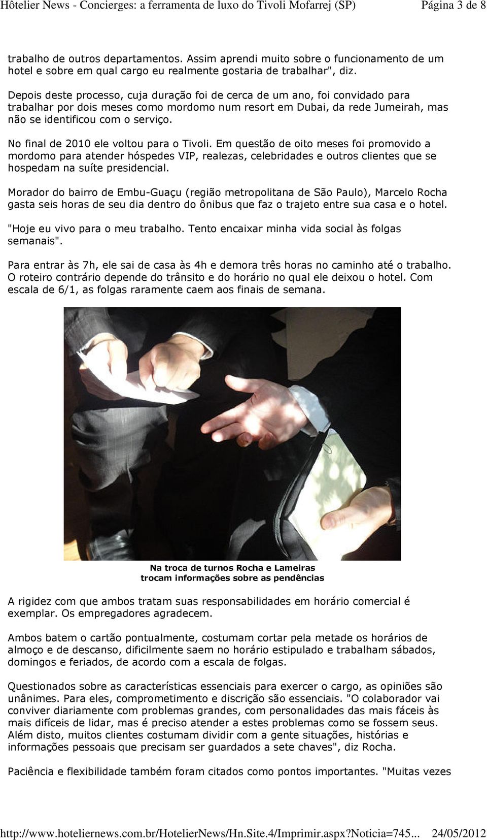 No final de 2010 ele voltou para o Tivoli. Em questão de oito meses foi promovido a mordomo para atender hóspedes VIP, realezas, celebridades e outros clientes que se hospedam na suíte presidencial.