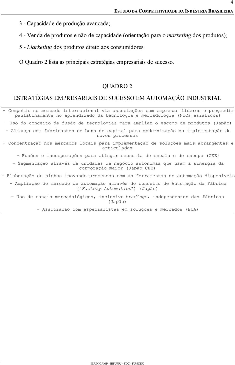 QUADRO 2 ESTRATÉGIAS EMPRESARIAIS DE SUCESSO EM AUTOMAÇÃO INDUSTRIAL - Competir no mercado internacional via associações com empresas líderes e progredir paulatinamente no aprendizado da tecnologia e