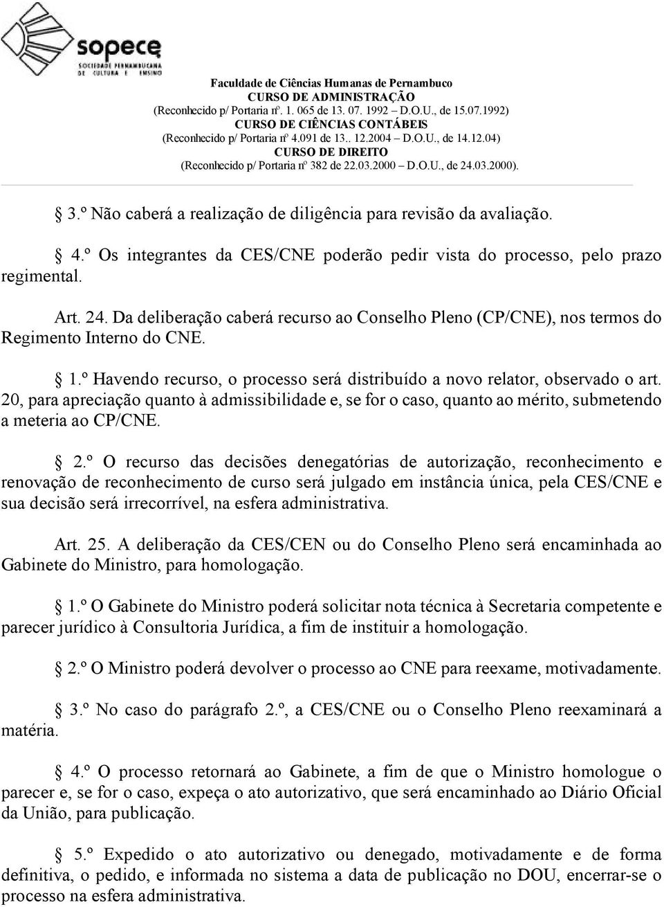 20, para apreciação quanto à admissibilidade e, se for o caso, quanto ao mérito, submetendo a meteria ao CP/CNE. 2.