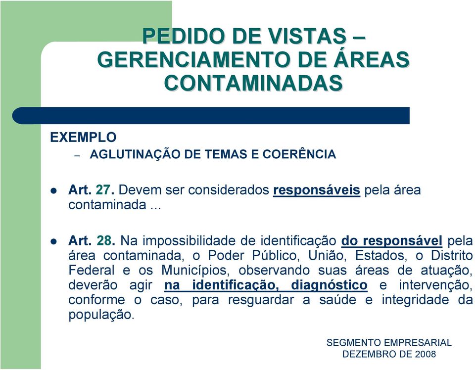 Na impossibilidade de identificação do responsável pela área contaminada, o Poder Público, União,