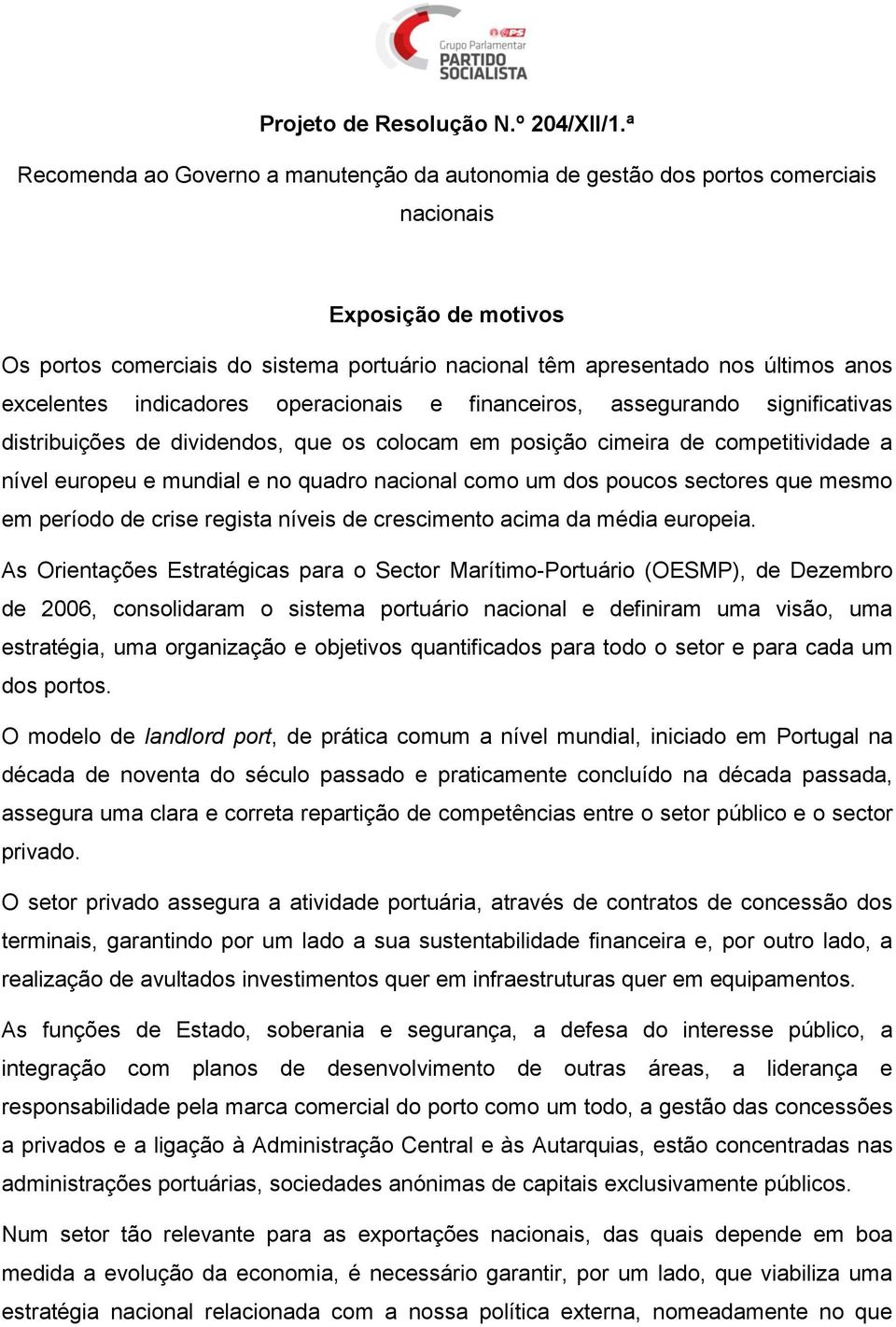 excelentes indicadores operacionais e financeiros, assegurando significativas distribuições de dividendos, que os colocam em posição cimeira de competitividade a nível europeu e mundial e no quadro