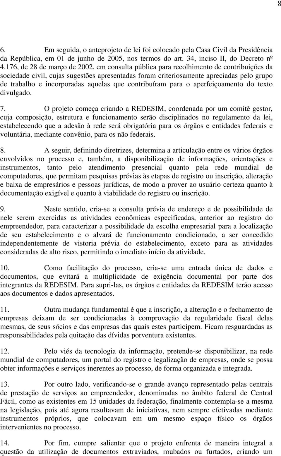 incorporadas aquelas que contribuíram para o aperfeiçoamento do texto divulgado. 7.