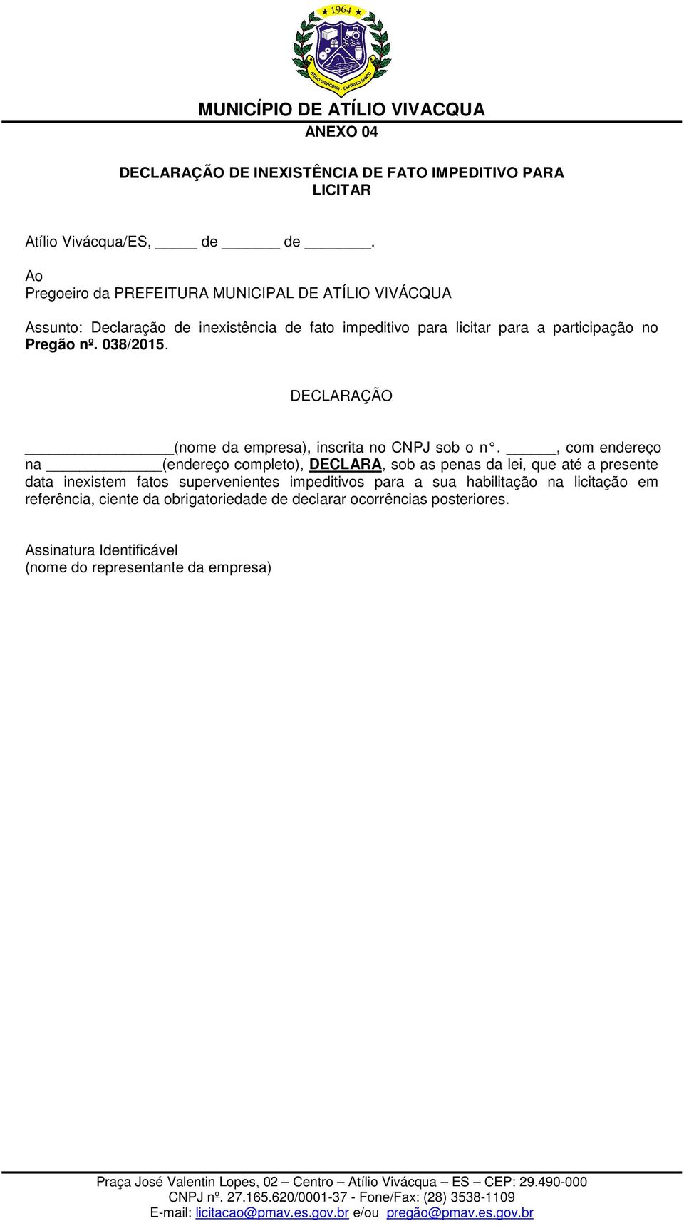 038/2015. DECLARAÇÃO (nome da empresa), inscrita no CNPJ sob o n.