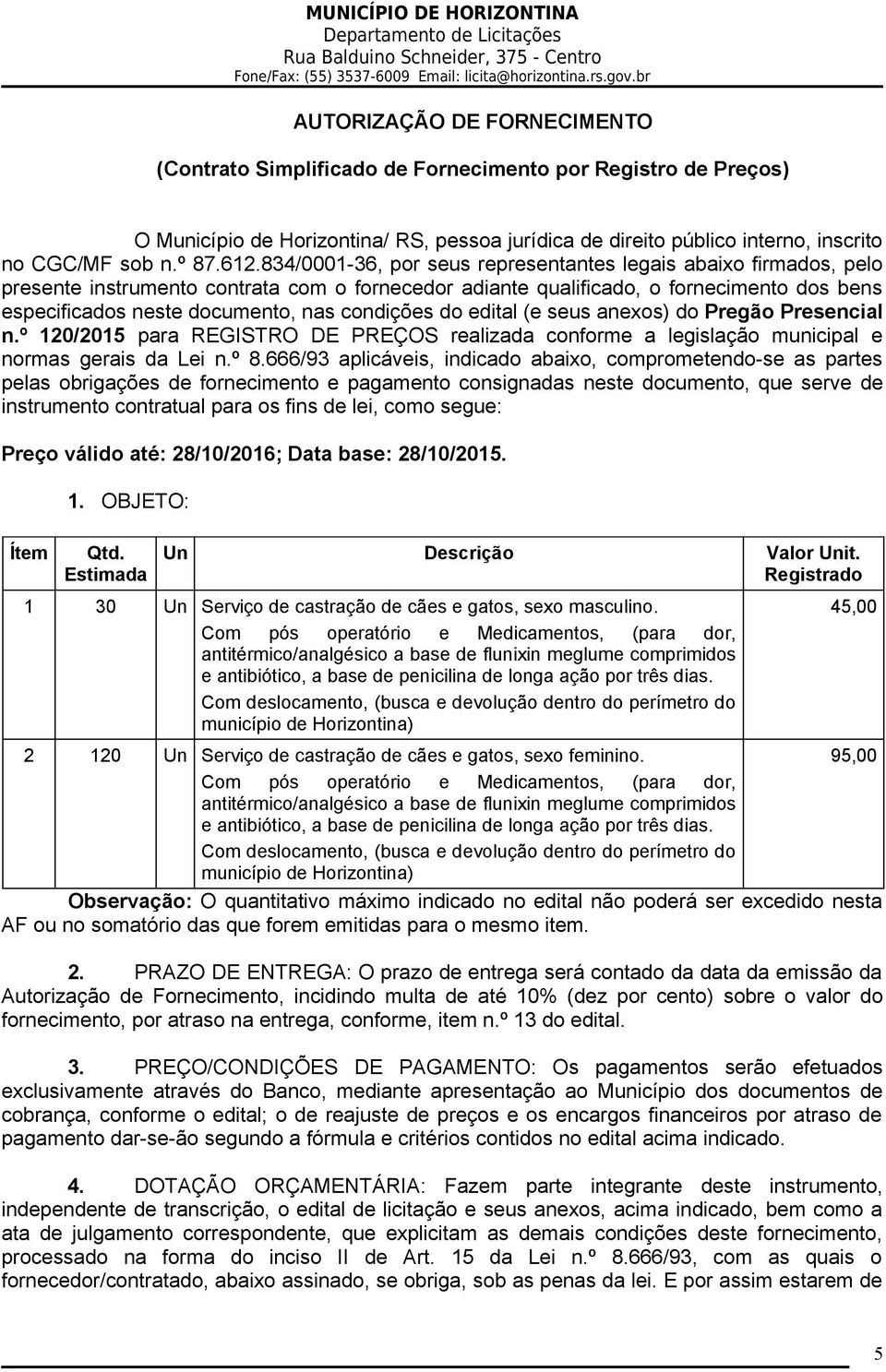 condições do edital (e seus anexos) do Pregão Presencial n.º 120/2015 para REGISTRO DE PREÇOS realizada conforme a legislação municipal e normas gerais da Lei n.º 8.