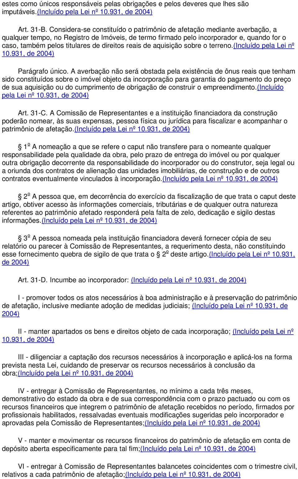 direitos reais de aquisição sobre o terreno.(incluído pela Lei nº 10.931, de 2004) Parágrafo único.