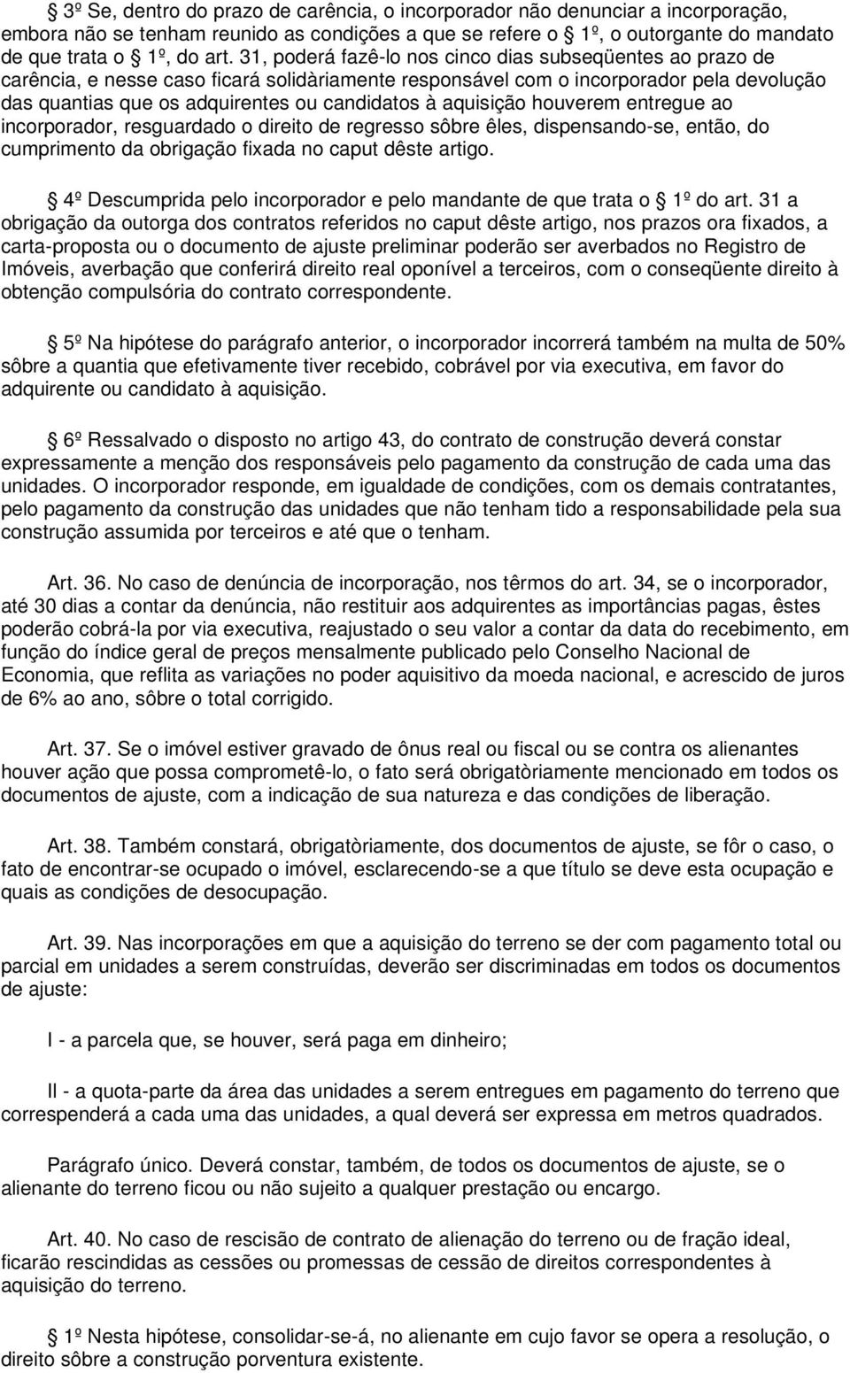 aquisição houverem entregue ao incorporador, resguardado o direito de regresso sôbre êles, dispensando-se, então, do cumprimento da obrigação fixada no caput dêste artigo.