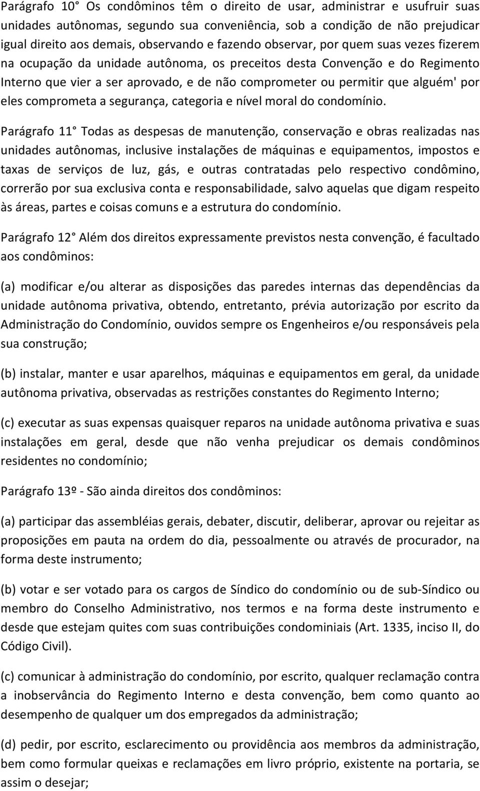 alguém' por eles comprometa a segurança, categoria e nível moral do condomínio.