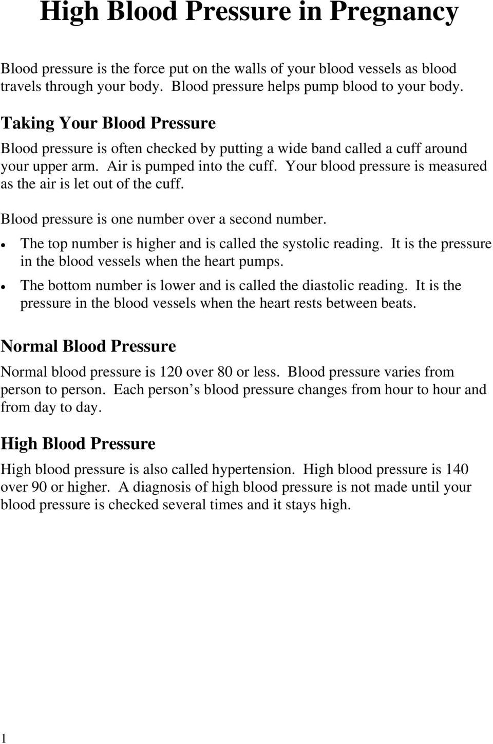 Your blood pressure is measured as the air is let out of the cuff. Blood pressure is one number over a second number. The top number is higher and is called the systolic reading.