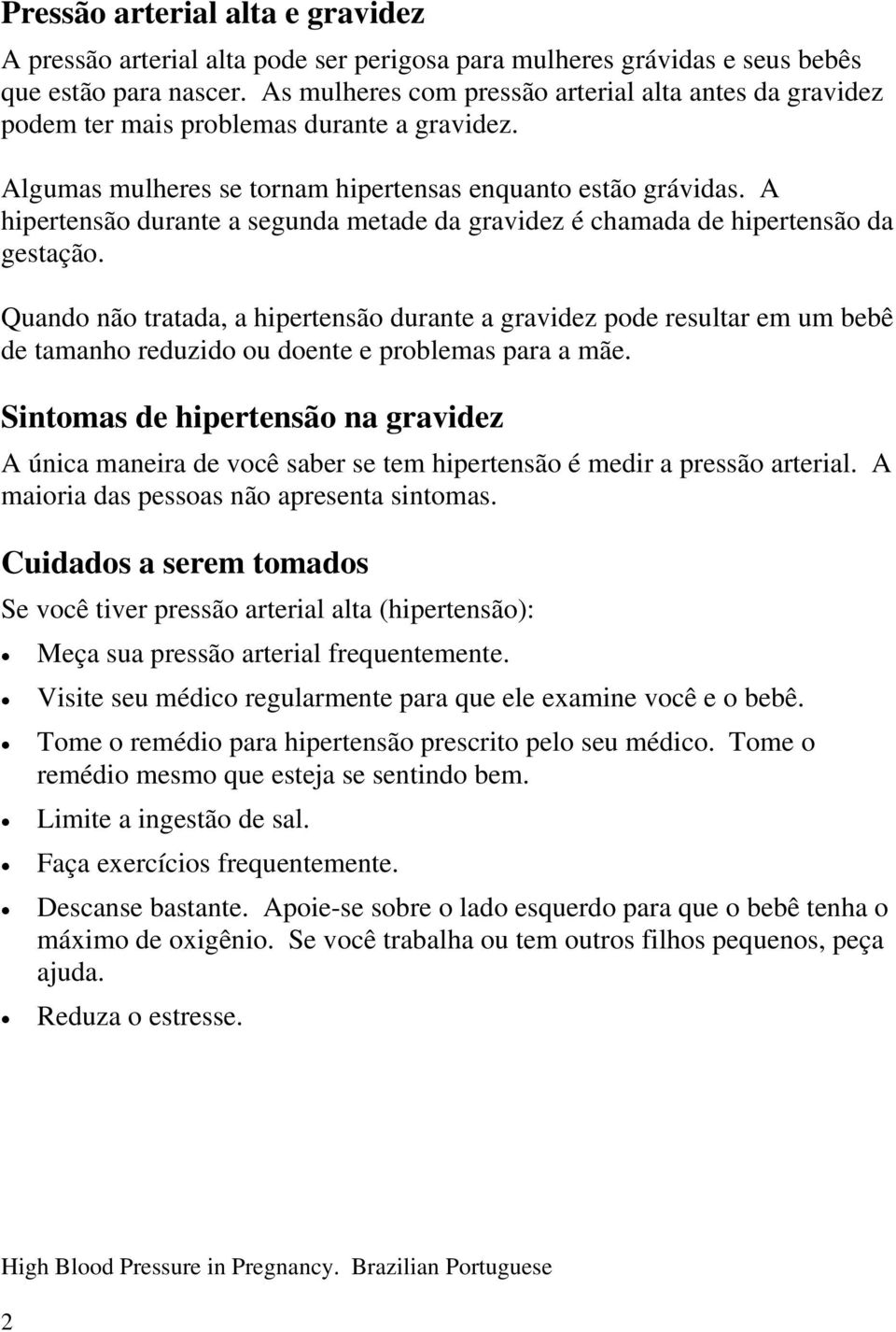 A hipertensão durante a segunda metade da gravidez é chamada de hipertensão da gestação.