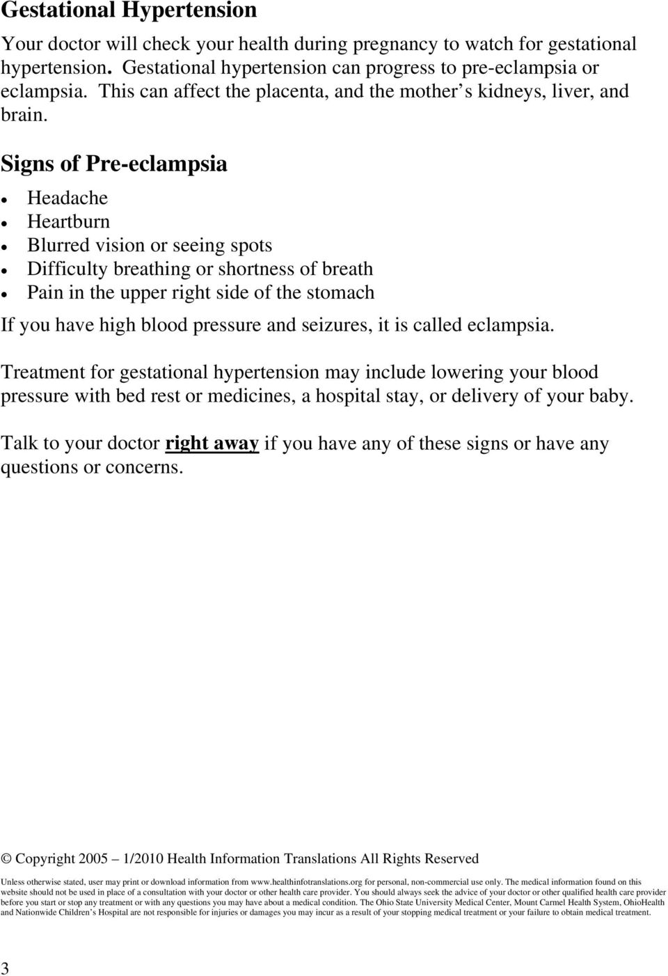 Signs of Pre-eclampsia Headache Heartburn Blurred vision or seeing spots Difficulty breathing or shortness of breath Pain in the upper right side of the stomach If you have high blood pressure and