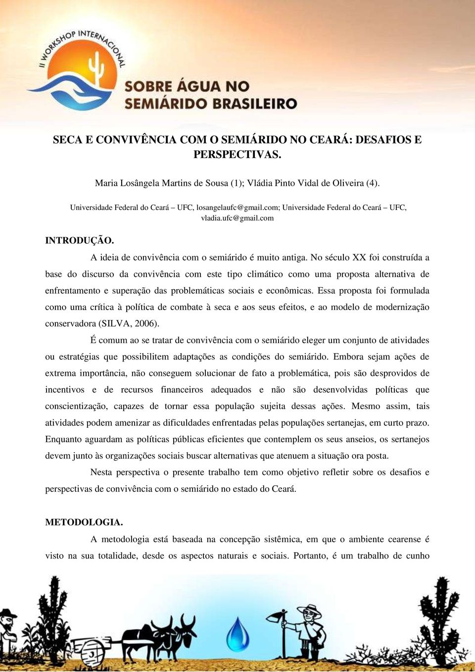 No século XX foi construída a base do discurso da convivência com este tipo climático como uma proposta alternativa de enfrentamento e superação das problemáticas sociais e econômicas.