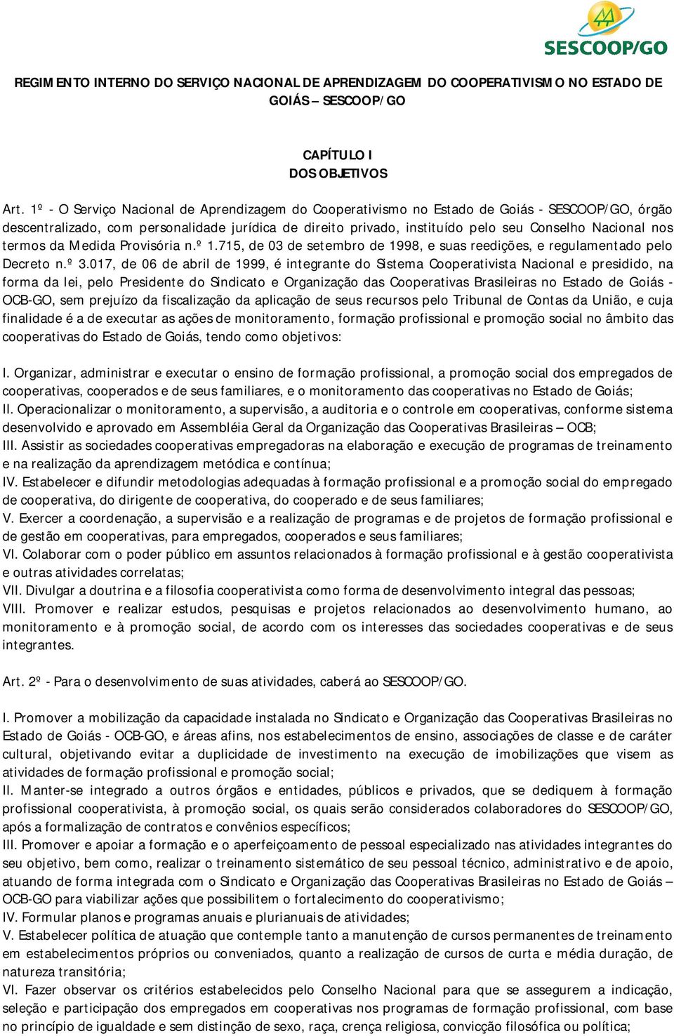 nos termos da Medida Provisória n.º 1.715, de 03 de setembro de 1998, e suas reedições, e regulamentado pelo Decreto n.º 3.