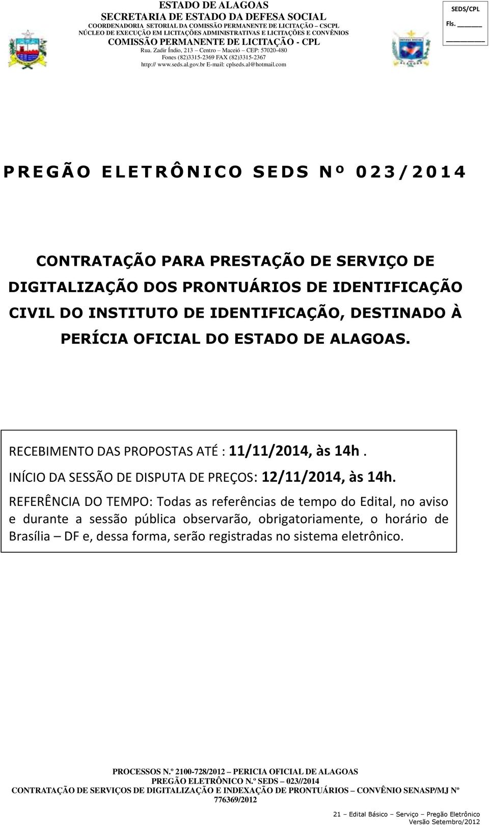 com SEDS/CPL P R E G Ã O E L E T R Ô N I C O S E D S N º 023/ 2 0 1 4 CONTRATAÇÃO PARA PRESTAÇÃO DE SERVIÇO DE DIGITALIZAÇÃO DOS PRONTUÁRIOS DE IDENTIFICAÇÃO CIVIL DO INSTITUTO DE IDENTIFICAÇÃO,