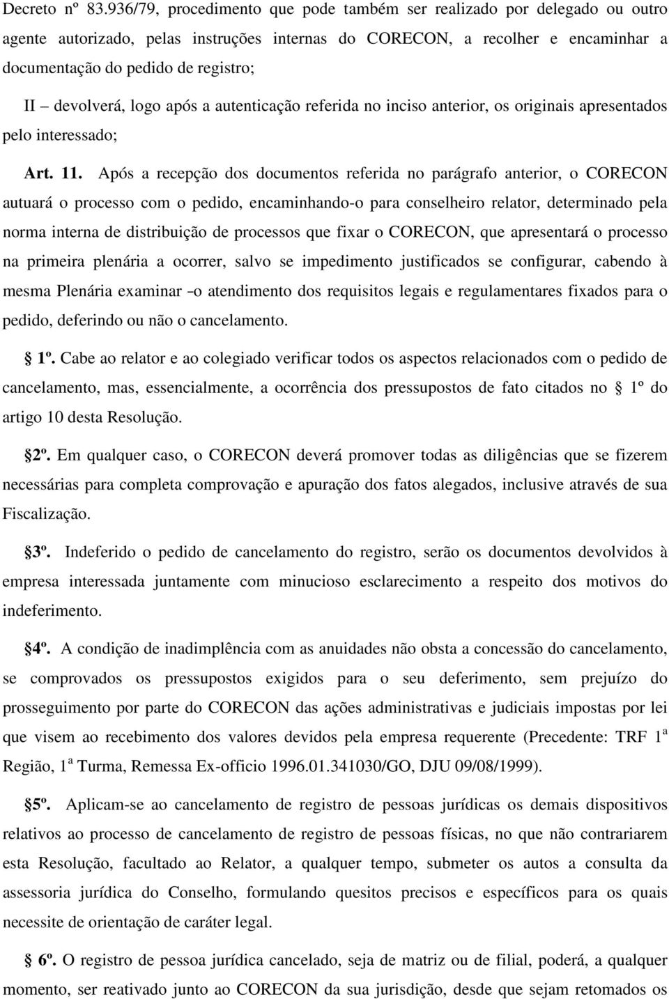 devolverá, logo após a autenticação referida no inciso anterior, os originais apresentados pelo interessado; Art. 11.