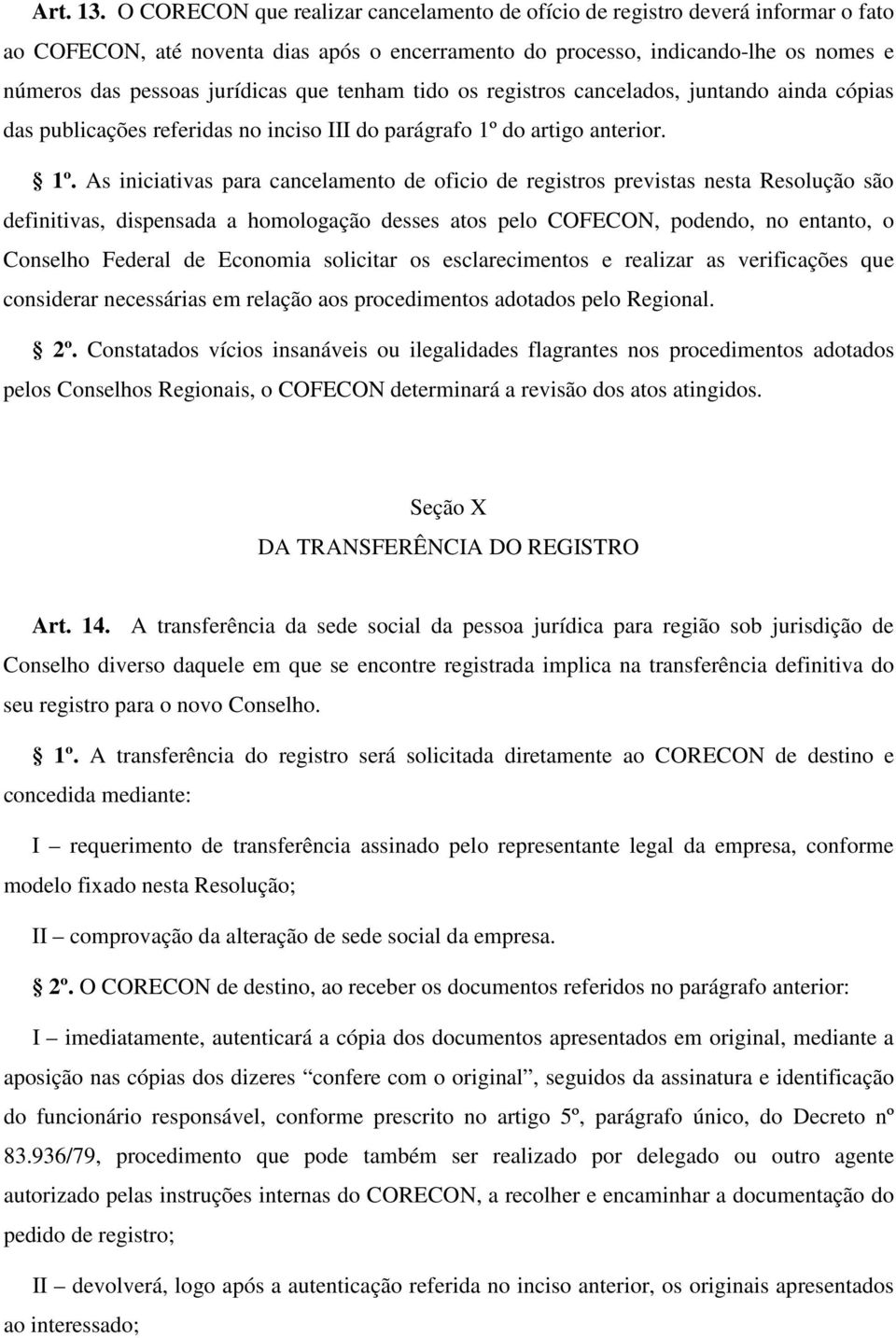 que tenham tido os registros cancelados, juntando ainda cópias das publicações referidas no inciso III do parágrafo 1º 