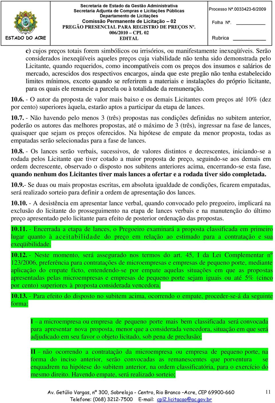 acrescidos dos respectivos encargos, ainda que este pregão não tenha estabelecido limites mínimos, exceto quando se referirem a materiais e instalações do próprio licitante, para os quais ele