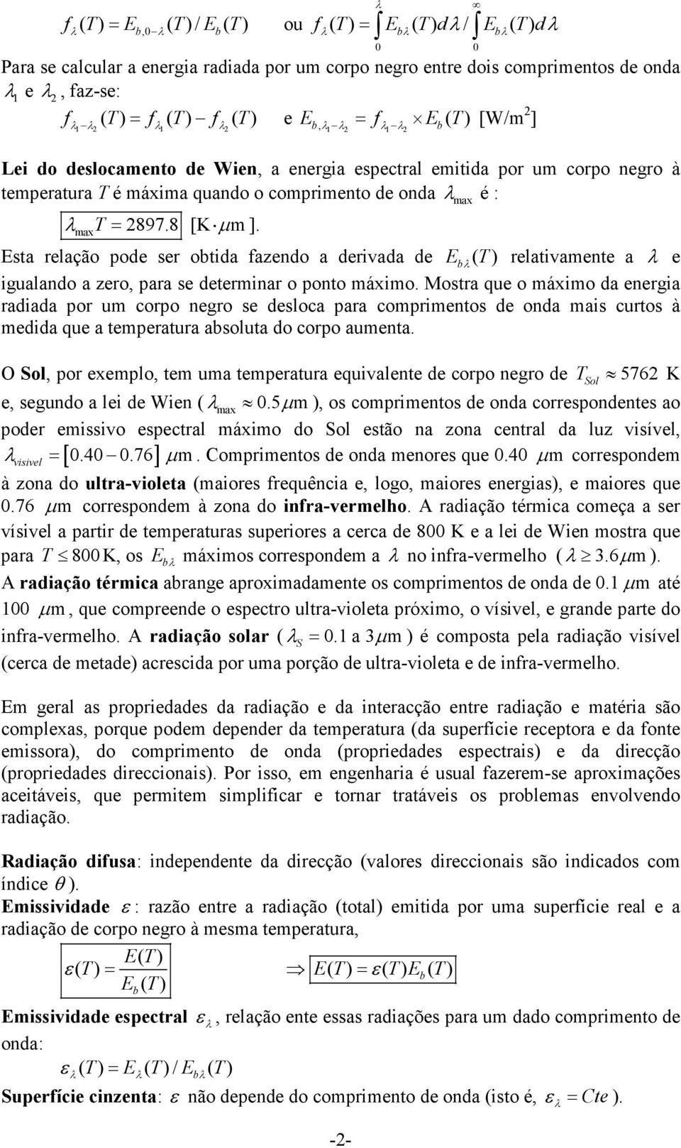 relatvamente a e gualando a zero, para e determnar o ponto máxmo Motra que o máxmo da energa radada por um corpo negro e deloca para comprmento de onda ma curto à medda que a temperatura aboluta do