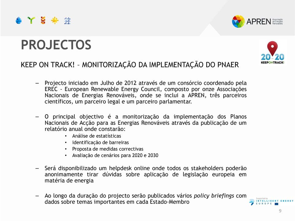 Energias Renováveis, onde se inclui a APREN, três parceiros científicos, um parceiro legal e um parceiro parlamentar.