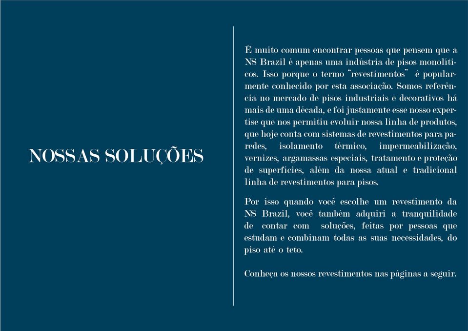 sistemas de revestimentos para paredes, isolamento térmico, impermeabilização, vernizes, argamassas especiais, tratamento e proteção de superfícies, além da nossa atual e tradicional linha de