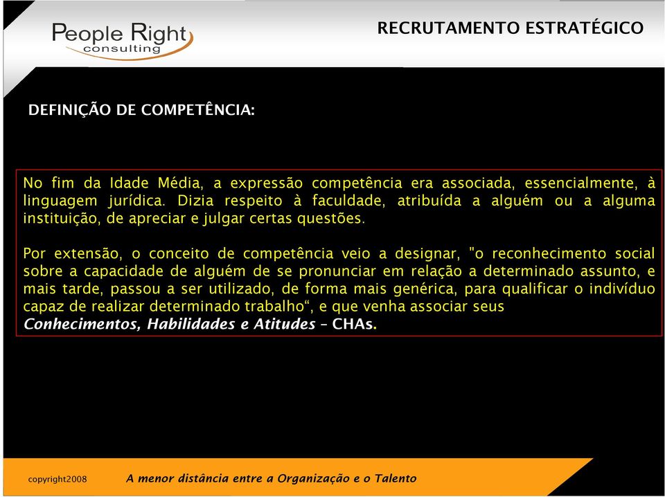 Por extensão, o conceito de competência veio a designar, "o reconhecimento social sobre a capacidade de alguém de se pronunciar em relação a