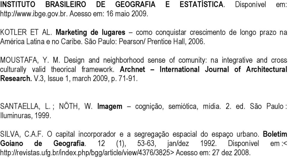 USTAFA, Y. M. Design and neighborhood sense of comunity: na integrative and cross culturally valid theorical framework. Archnet International Journal of Architectural Research. V.