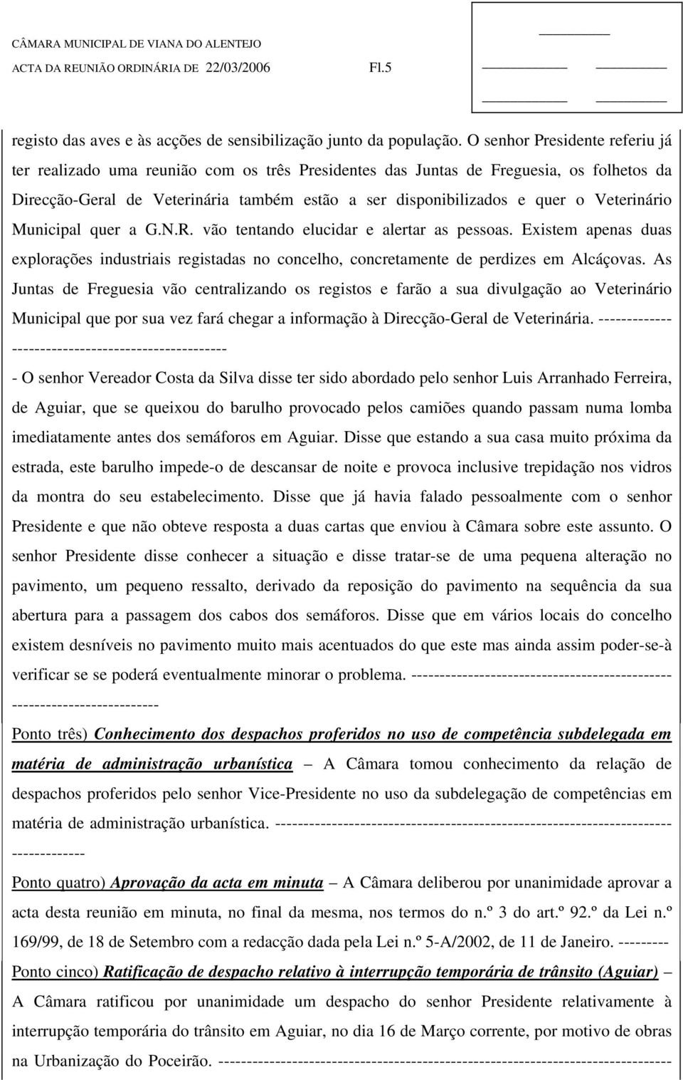 Veterinário Municipal quer a G.N.R. vão tentando elucidar e alertar as pessoas. Existem apenas duas explorações industriais registadas no concelho, concretamente de perdizes em Alcáçovas.