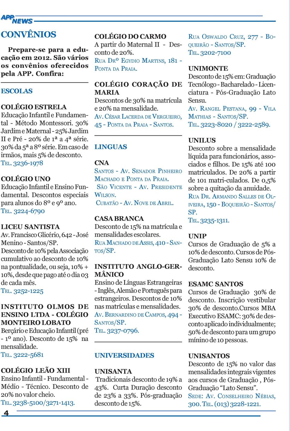 Descontos especiais para alunos do 8º e 9º ano. TEL. 3224-6790 LICEU SANTISTA Av. Francisco Glicério, 642 - José Menino - Santos/SP.