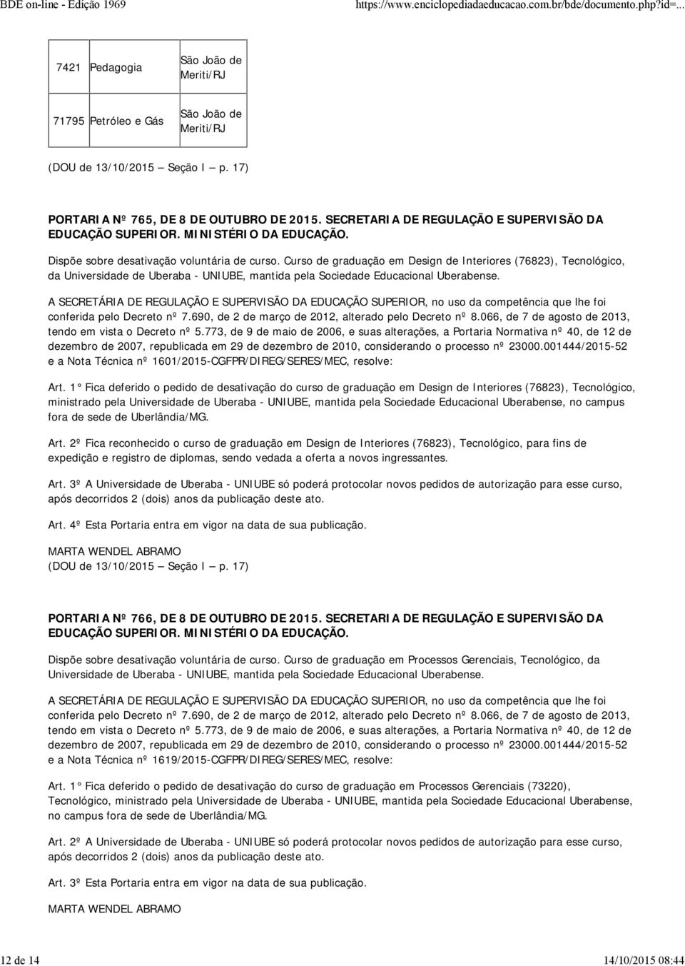 Curso de graduação em Design de Interiores (76823), Tecnológico, da Universidade de Uberaba - UNIUBE, mantida pela Sociedade Educacional Uberabense.