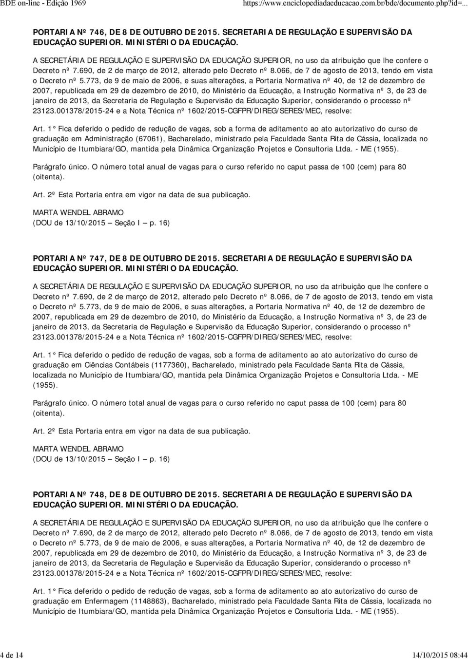 Supervisão da Educação Superior, considerando o processo nº 23123.001378/2015-24 e a Nota Técnica nº 1602/2015-CGFPR/DIREG/SERES/MEC, resolve: Art.