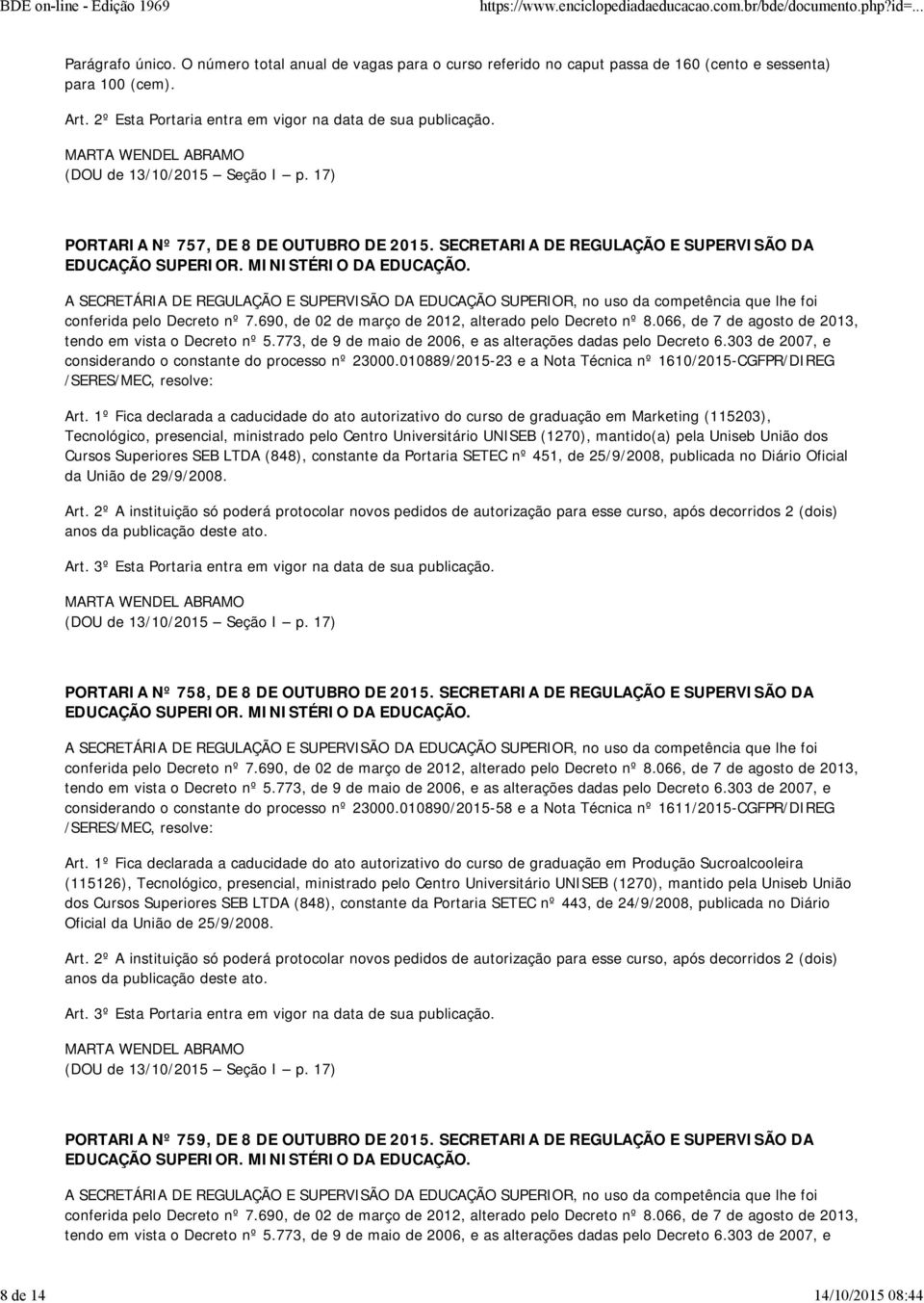 066, de 7 de agosto de 2013, tendo em vista o Decreto nº 5.773, de 9 de maio de 2006, e as alterações dadas pelo Decreto 6.303 de 2007, e considerando o constante do processo nº 23000.