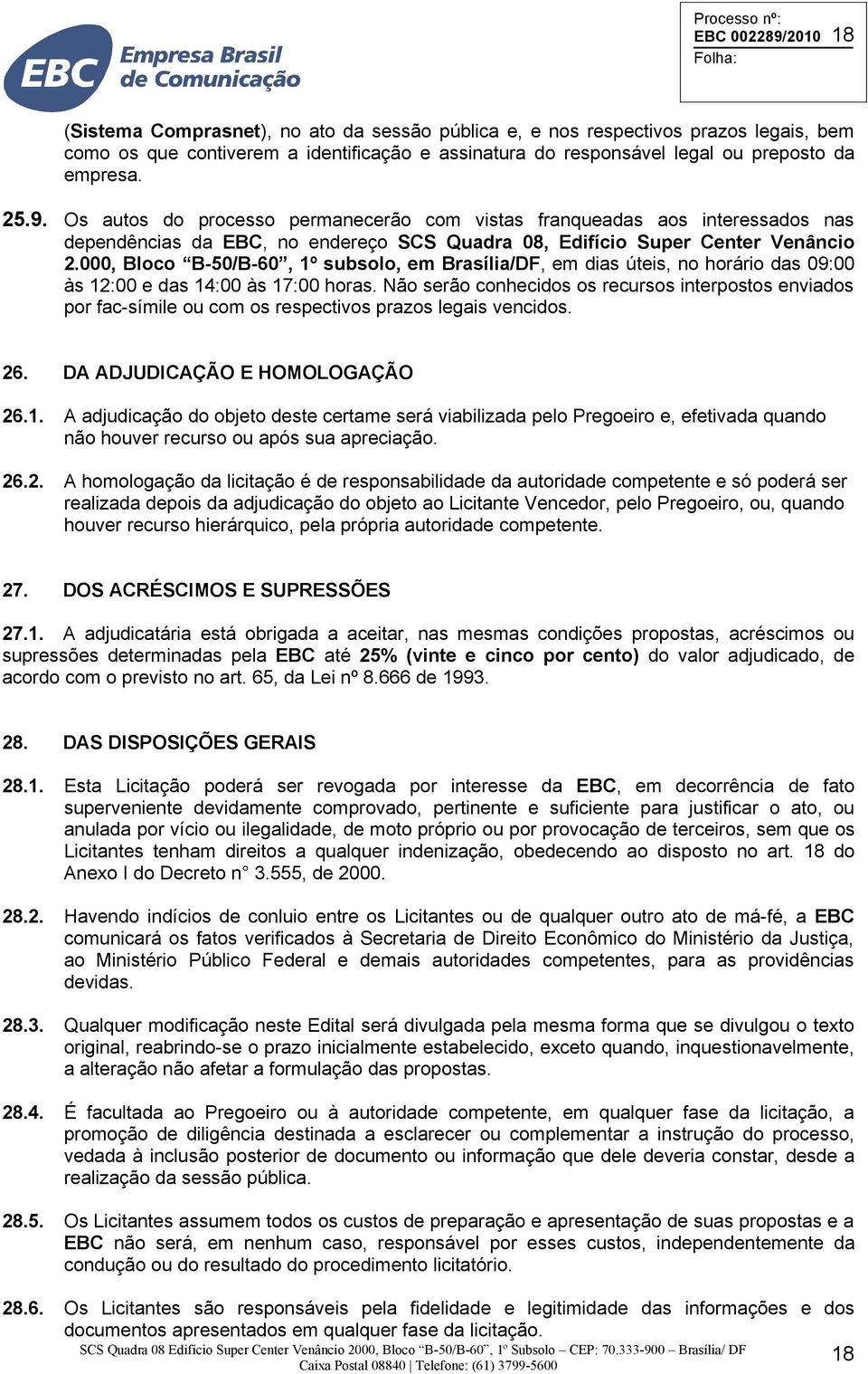 000, Bloco B-50/B-60, 1º subsolo, em Brasília/DF, em dias úteis, no horário das 09:00 às 12:00 e das 14:00 às 17:00 horas.