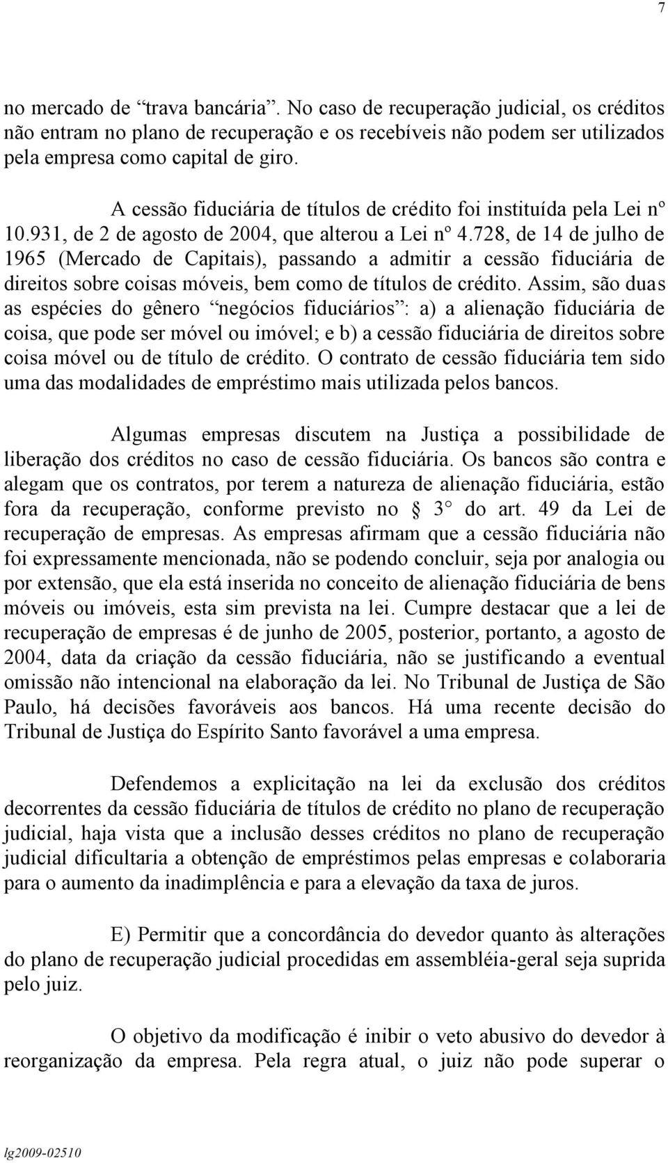 728, de 14 de julho de 1965 (Mercado de Capitais), passando a admitir a cessão fiduciária de direitos sobre coisas móveis, bem como de títulos de crédito.