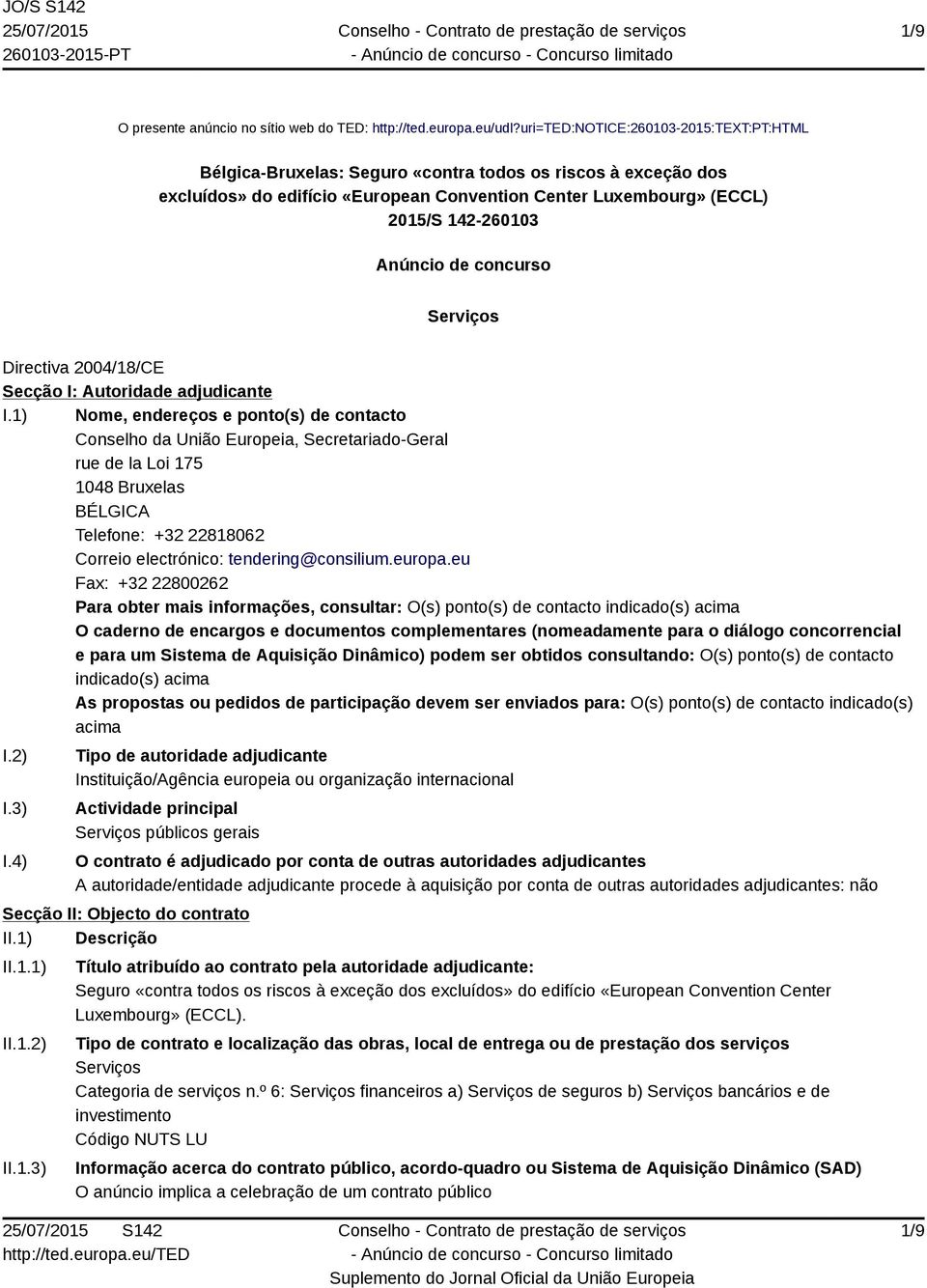 de concurso Serviços Directiva 2004/18/CE Secção I: Autoridade adjudicante I.