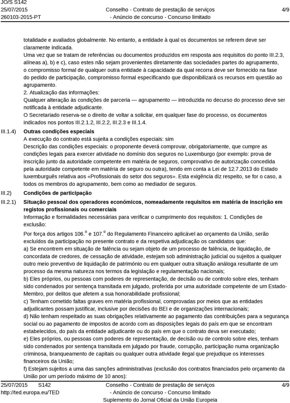 3, alíneas a), b) e c), caso estes não sejam provenientes diretamente das sociedades partes do agrupamento, o compromisso formal de qualquer outra entidade à capacidade da qual recorra deve ser